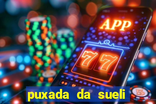 puxada da sueli jogo do bicho